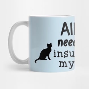 All I Need is Insulin and My Cat Mug